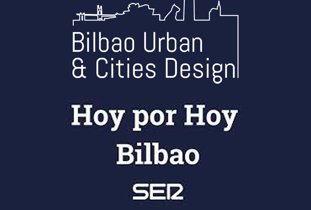 Presentación de Bilbao Urban & Cities Design – Cadena Ser – Hoy por Hoy –